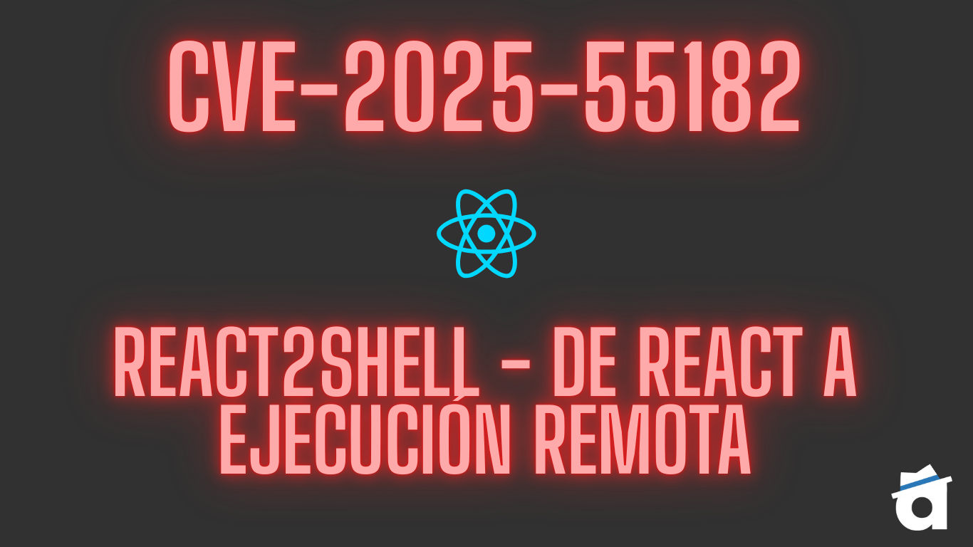 CVE-2025-55182: React2Shell de React a ejecución remota